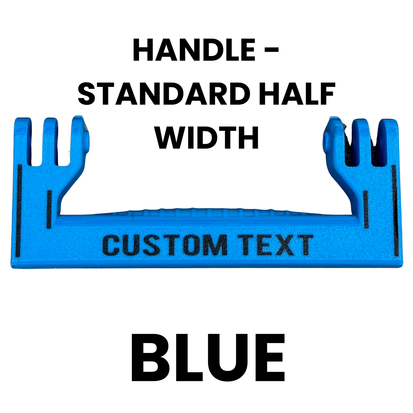 Blue handle with text 'HANDLE - STANDARD HALF WIDTH', 'CUSTOM TEXT', and 'BLUE' on a white background.