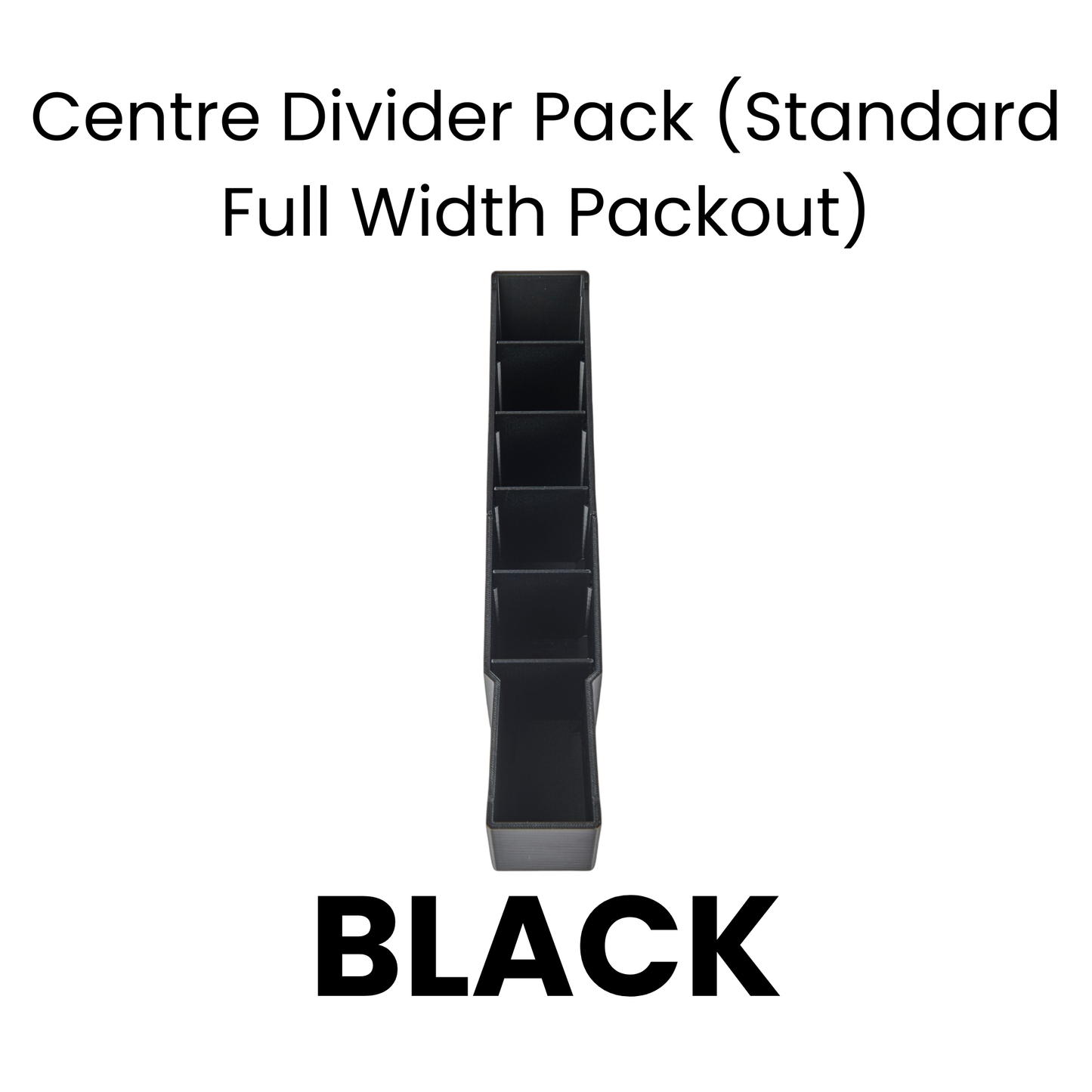 Black Centre Divider Pack (Standard Full Width Packout)